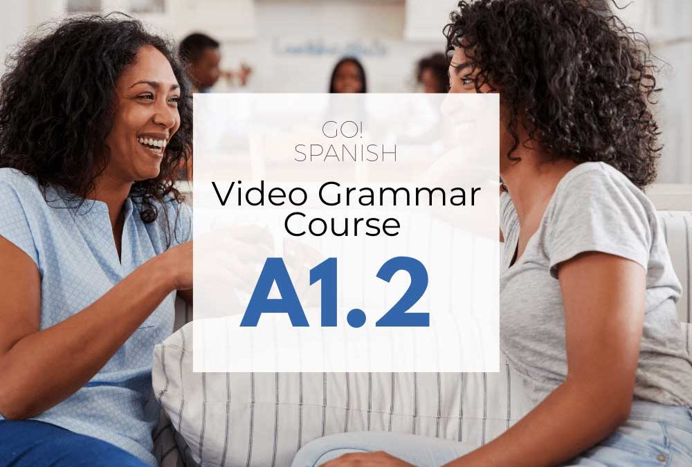 A1.2 GO!Spanish Video Grammar Course