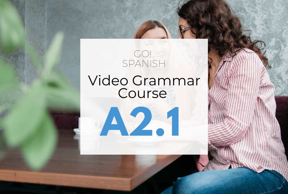 A2.1 GO!Spanish Video Grammar course