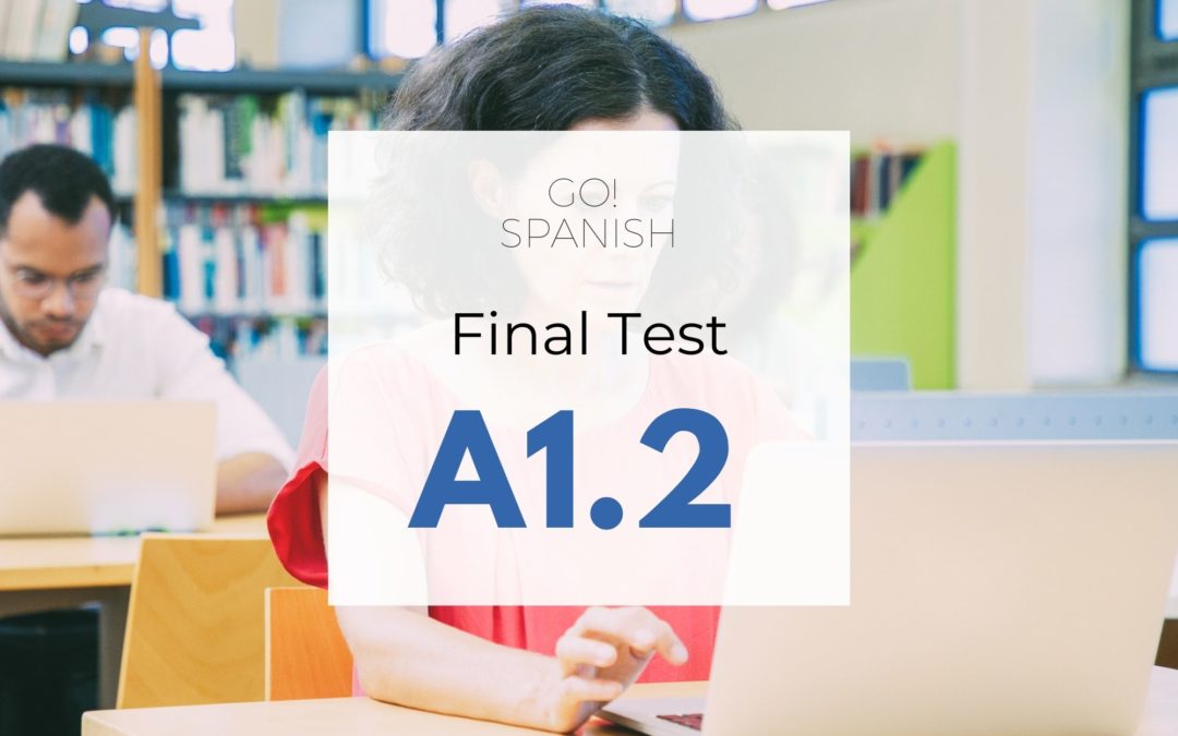 A1.2 Final Exam Go! Spanish