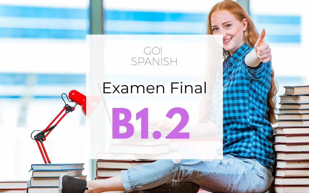 B1.2 Final Exam Go! Spanish